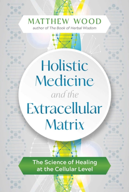 Holistic Medicine and the Extracellular Matrix: The Science of Healing at the Cellular Level