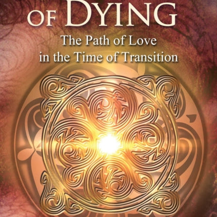 A Celtic Book of Dying: The Path of Love in the Time of Transition