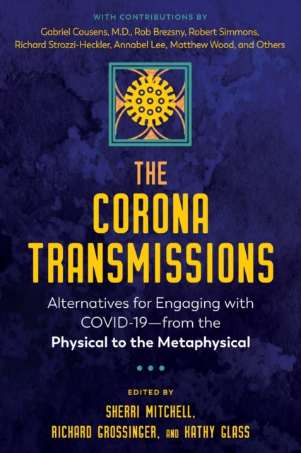 The Corona Transmissions: Alternatives for Engaging with COVID-19—from the Physical to the Metaphysical