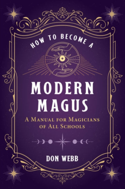 How to Become a Modern Magus: A Manual for Magicians of All Schools