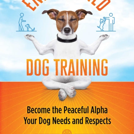 Enlightened Dog Training: Become the Peaceful