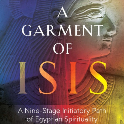 Becoming a Garment of Isis: A Nine-Stage Initiatory Path of Egyptian Spirituality