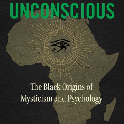 Our African Unconscious: The Black Origins of Mysticism and Psychology