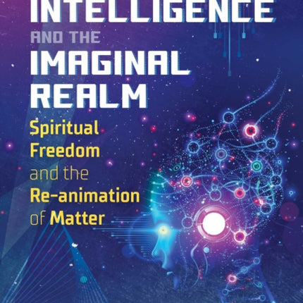 Machine Intelligence and the Imaginal Realm: Spiritual Freedom and the Re-animation of Matter