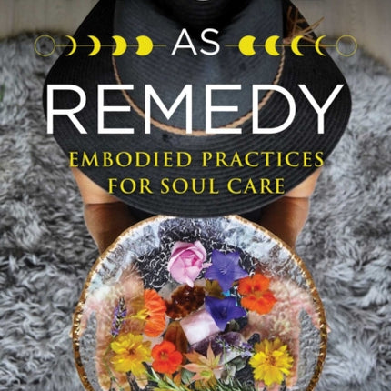 Ritual as Remedy: Embodied Practices for Soul Care