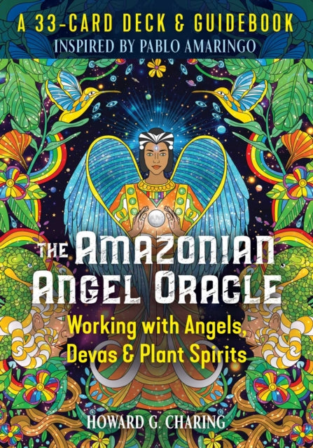 The Amazonian Angel Oracle: Working with Angels, Devas, and Plant Spirits