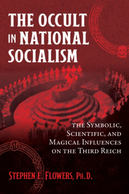 The Occult in National Socialism: The Symbolic, Scientific, and Magical Influences on the Third Reich