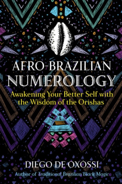 Afro-Brazilian Numerology: Awakening Your Better Self with the Wisdom of the Orishas