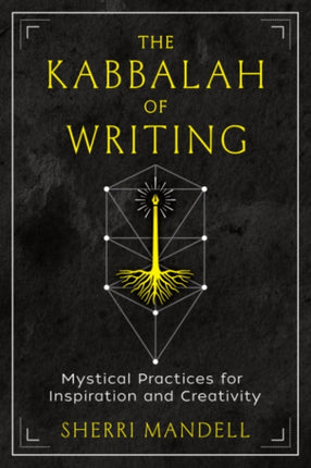 The Kabbalah of Writing: Mystical Practices for Inspiration and Creativity