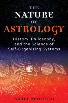 The Nature of Astrology: History, Philosophy, and the Science of Self-Organizing Systems