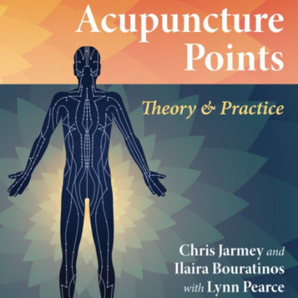 The Definitive Guide to Acupuncture Points: Theory and Practice