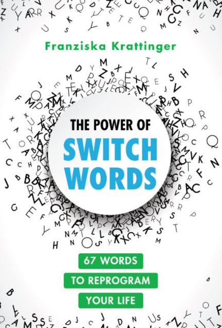 The Power of Switchwords: 67 Words to Reprogram Your Life