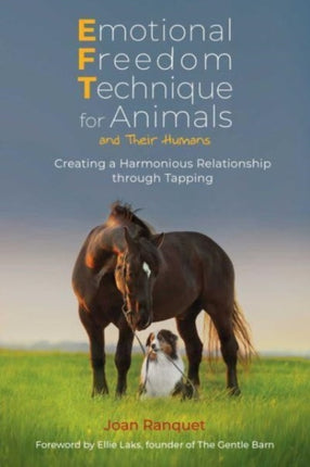 Emotional Freedom Technique for Animals and Their Humans: Creating a Harmonious Relationship through Tapping