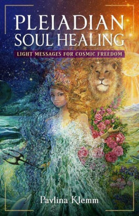 Pleiadian Soul Healing: Light Messages for Cosmic Freedom