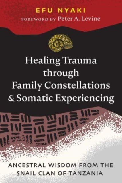 Healing Trauma through Family Constellations and Somatic Experiencing: Ancestral Wisdom from the Snail Clan of Tanzania