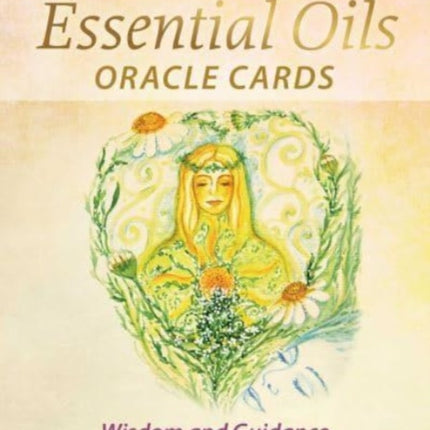 Essential Oils Oracle Cards: Wisdom and Guidance from 40 Healing Plants