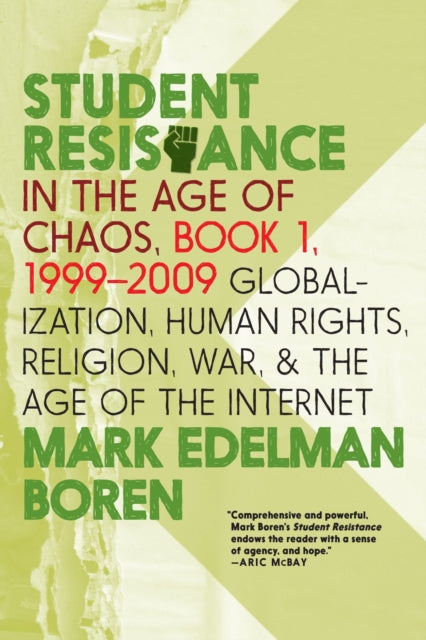 Student Resistance In The Age Of Chaos Book 1, 1999-2009: Globalization, Human Rights, Religion, War, and the Age of the Internet