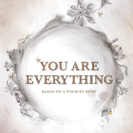 You Are Everything: Based on a poem by Rumi