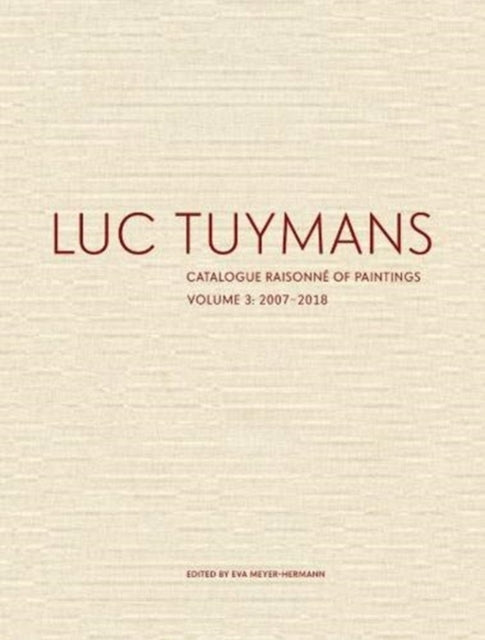 Luc Tuymans Catalogue Raisonné of Paintings: Volume 3