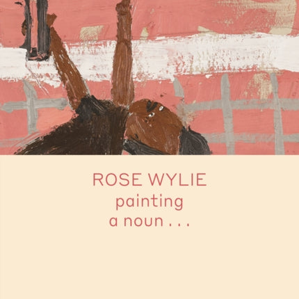 Rose Wylie: painting a noun…