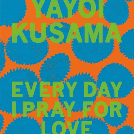 Yayoi Kusama: Every Day I Pray for Love