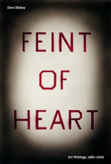 Feint of Heart Art Writings 19822002