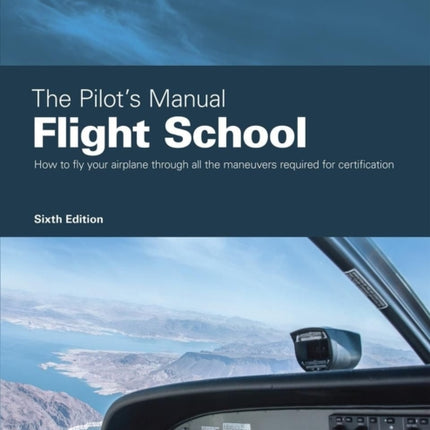 The Pilot's Manual: Flight School: Master the