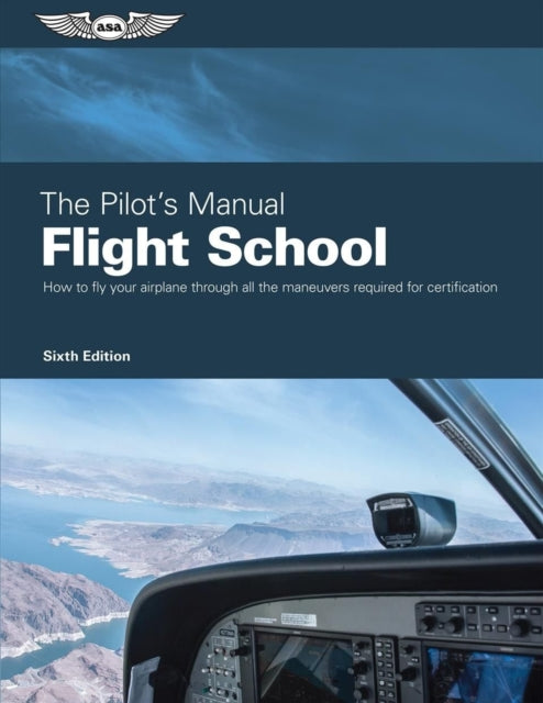 The Pilot's Manual: Flight School: Master the