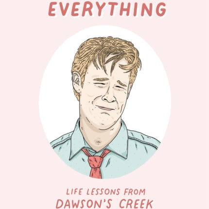 I Remember Everything: Life Lessons from Dawson's Creek