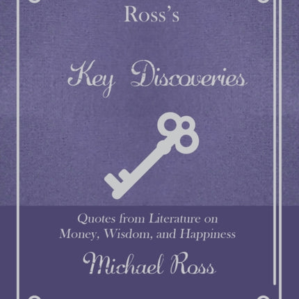 Ross's Key Discoveries: Quotes from Literary Fiction on Wisdom, Money, and Happiness