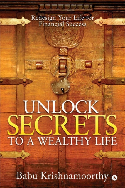 Unlock Secrets to a Wealthy Life: Redesign Your Life for Financial Success