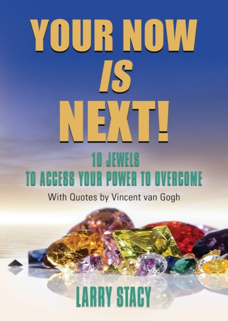 Your Now Is Next!: 10 Jewels to Access Your Power