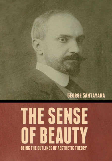 The Sense of Beauty: Being the Outlines of Aesthetic Theory