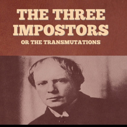 The Three Impostors or The Transmutations