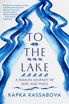 To the Lake: A Balkan Journey of War and Peace