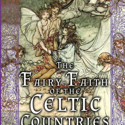The Fairy-Faith of the Celtic Countries with Illustrations