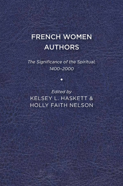 French Women Authors: The Significance of the Spiritual, 1400–2000