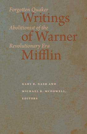 Writings of Warner Mifflin: Forgotten Quaker Abolitionist of the Revolutionary Era