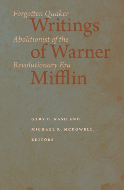 Writings of Warner Mifflin: Forgotten Quaker Abolitionist of the Revolutionary Era