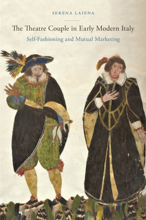 The Theatre Couple in Early Modern Italy: