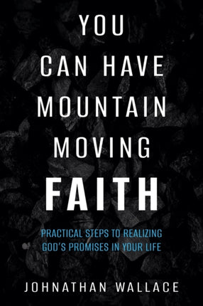 You Can Have Mountain Moving Faith: Practical