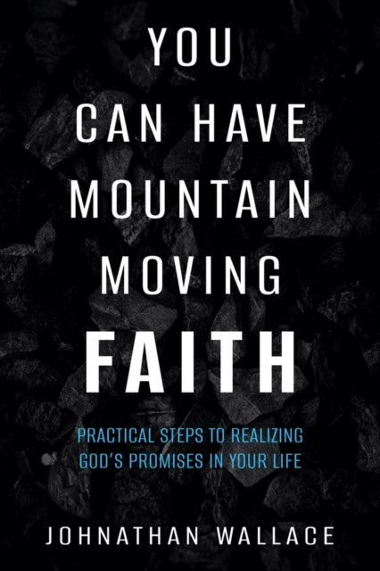 You Can Have Mountain Moving Faith: Practical