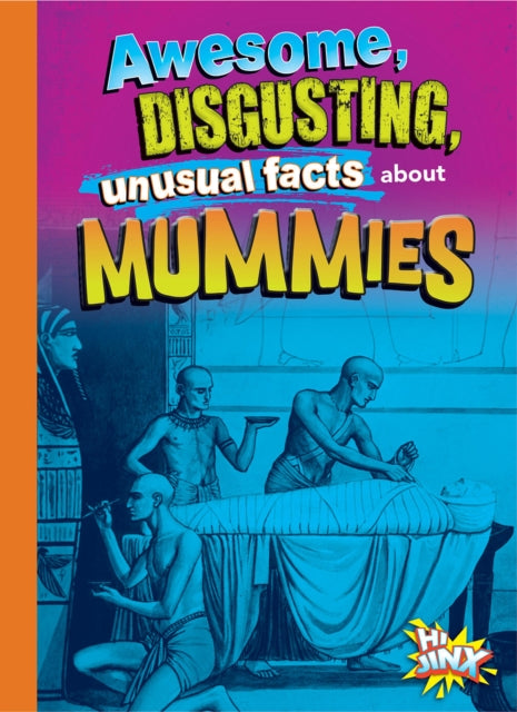 Awesome, Disgusting, Unusual Facts about Mummies