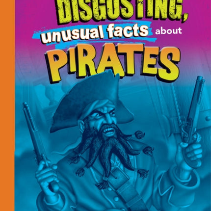 Awesome, Disgusting, Unusual Facts about Pirates