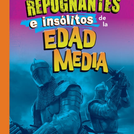 Hechos Increíbles, Repugnantes E Insólitos de la Edad Media