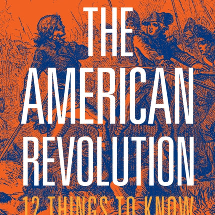 The American Revolution 12 Things to Know