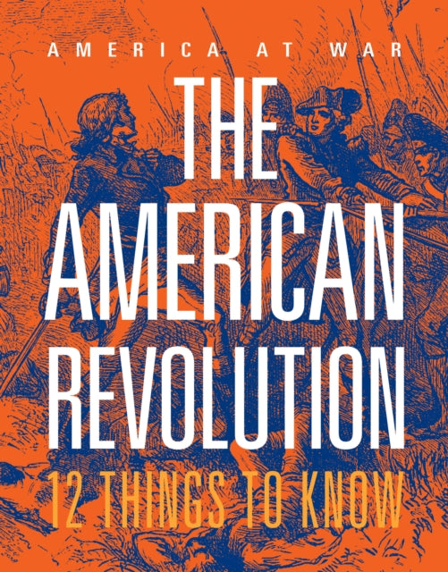 The American Revolution 12 Things to Know