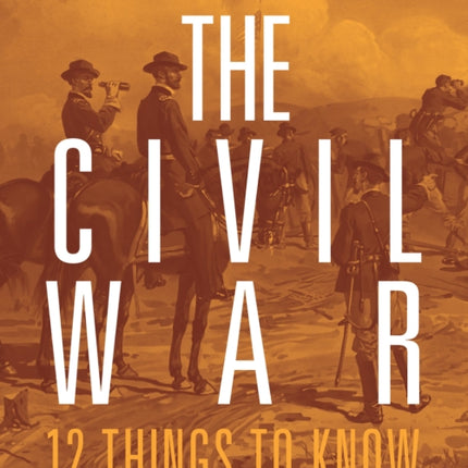 The Civil War 12 Things to Know
