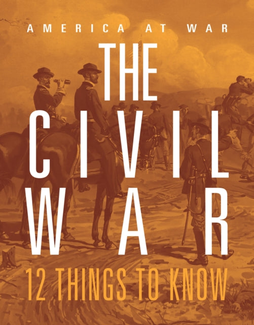 The Civil War 12 Things to Know
