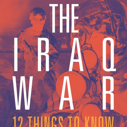 The Iraq War 12 Things to Know